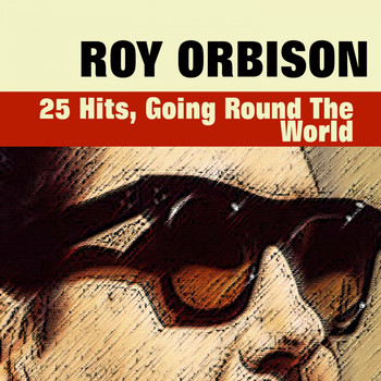 Roy Orbison - 25 Hits, Going Round the World