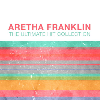 Aretha Franklin - Aretha Franklin: The Ultimate Hit Collection
