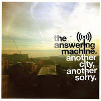 The Answering Machine - Another City, Another Sorry