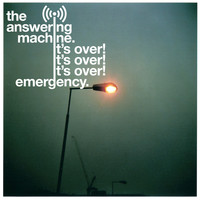 The Answering Machine - It's Over! It's Over! It's Over! / Emergency