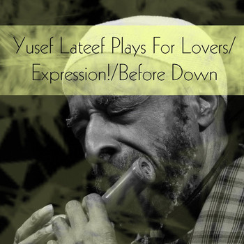 Yusef Lateef - Yusef Lateef Plays for Lovers / Expression! / Before Down