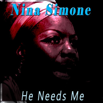 Nina Simone - He Needs Me
