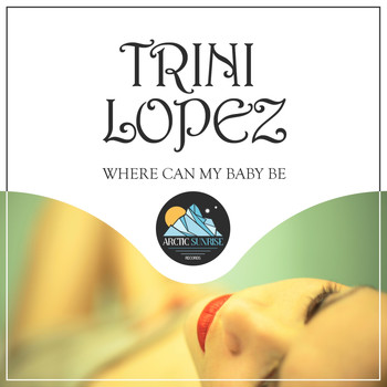 Trini Lopez - Where Can My Baby Be