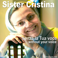 Sister Cristina - Senza La Tua Voce (Without Your Voice)