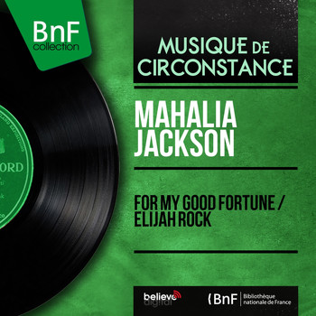 Mahalia Jackson - For My Good Fortune / Elijah Rock