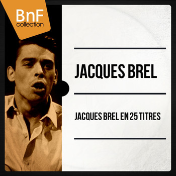 Jacques Brel - Jacques Brel en 25 titres