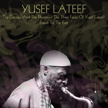 Yusef Lateef - The Centaur and the Phoenix / The Three Faces of Yusef Lateef / Prayer to the East