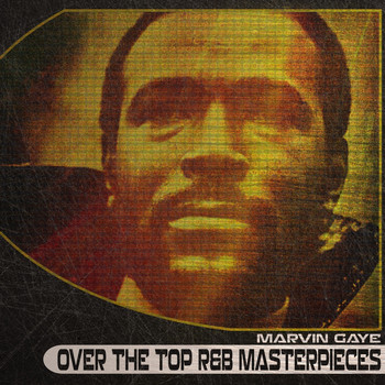 Marvin Gaye - Over the Top R&B Masterpieces