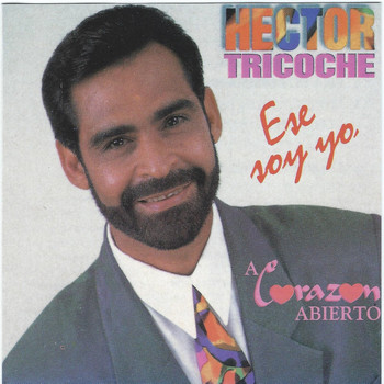 Hector Tricoche - Ese Soy Yo / A Corazon Abierto