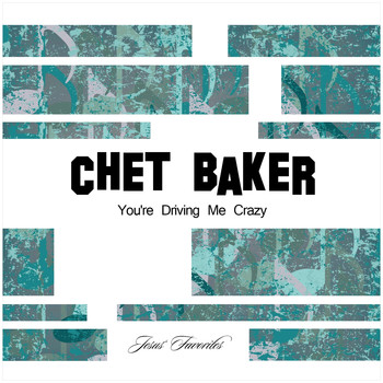 Chet Baker - You're Driving Me Crazy