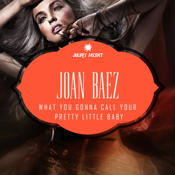 Joan Baez - What You Gonna Call Your Pretty Little Baby