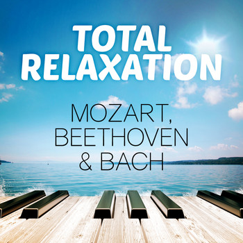 Wolfgang Amadeus Mozart - Total Relaxation Mozart, Beethoven & Bach