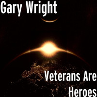 Gary Wright - Veterans Are Heroes