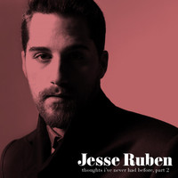 Jesse Ruben - Thoughts I've Never Had Before, Part 2