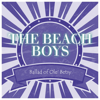 The Beach Boys - Ballad of Ole' Betsy