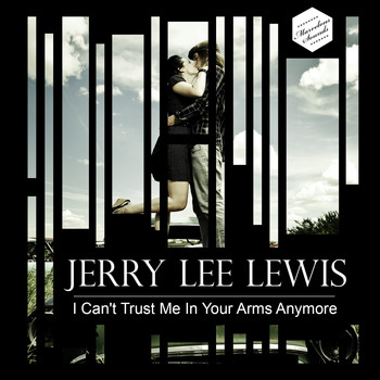 Jerry Lee Lewis - I Can't Trust Me in Your Arms Anymore