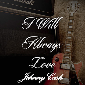 Johnny Cash - I Will Always Love Johnny Cash