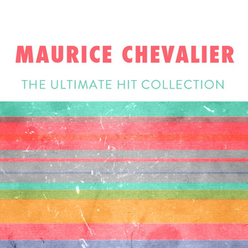 Maurice Chevalier - The Ultimate Hit Collection