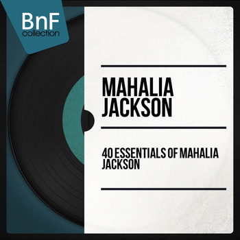Mahalia Jackson - 40 Essentials of Mahalia Jackson