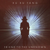 Xu Xu Fang - Friend to the Unknown