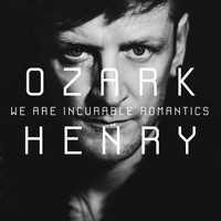 Ozark Henry - We Are Incurable Romantics