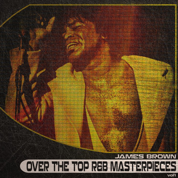 James Brown - Over the Top R&B Masterpieces, Vol. 1