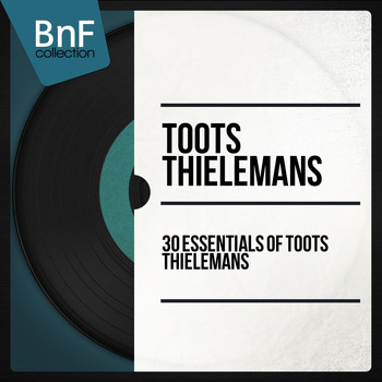 Toots Thielemans - 30 Essentials of Toots Thielemans