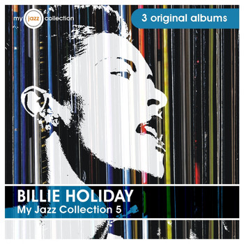 Billie Holiday - My Jazz Collection 5 (3 Original Albums)