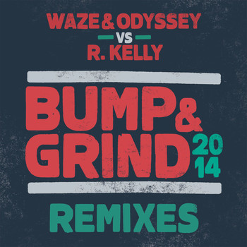Waze & Odyssey & R. Kelly - Bump & Grind 2014 (Remixes)