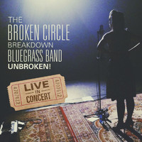 The Broken Circle Breakdown Bluegrass Band - Unbroken! (Live In Concert)