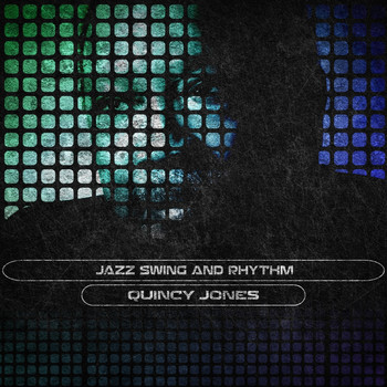 Quincy Jones - Jazz Swing and Rhythm