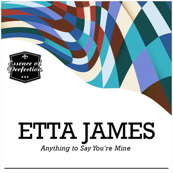 Etta James - Anything to Say You're Mine