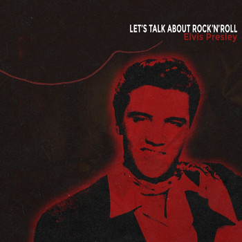 Elvis Presley - Let's Talk About Rock 'n' Roll