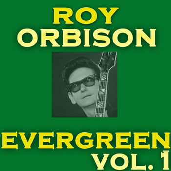 Roy Orbison - Evergreen Vol.1