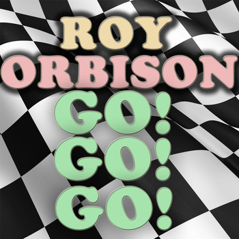 Roy Orbison - Go! Go! Go!
