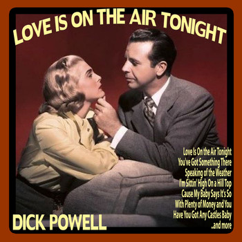 Dick Powell - Love Is On the Air Tonight