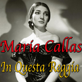 Maria Callas - In Questa Reggia