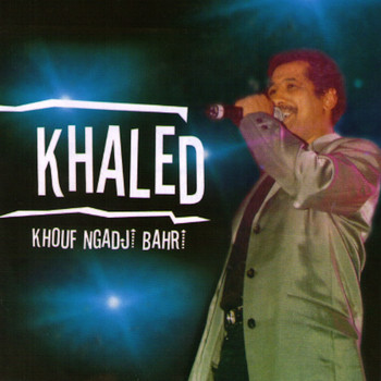 Khaled - Khouf ngadji bahri