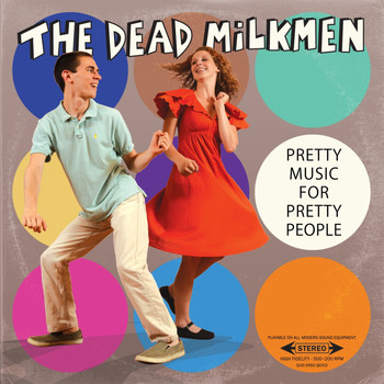 The Dead Milkmen - Pretty Music For Pretty People (Explicit)