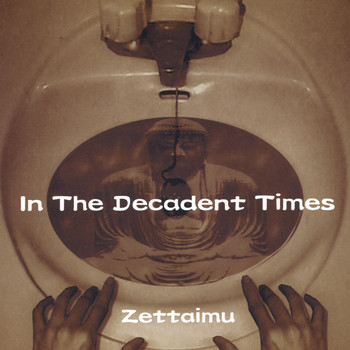 Zettaimu - In The Decadent Times
