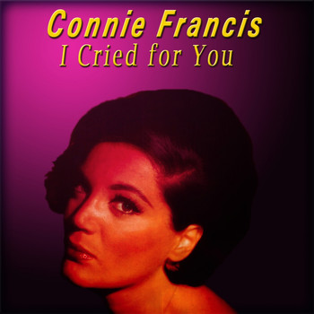 Connie Francis - I Cried for You