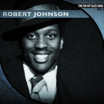 Robert Johnson - Time for Hot Blues Songs, Vol. 1