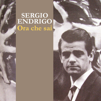 Sergio Endrigo - Ora che sai