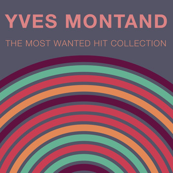 Yves Montand - The Most Wanted Hit Collection