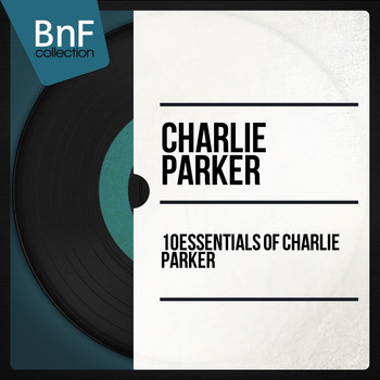 Charlie Parker - 10 Essentials of Charlie Parker