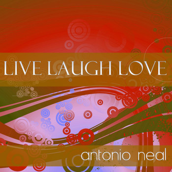 Antonio Neal - Live Laugh Love
