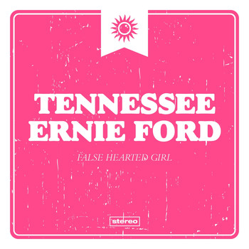 Tennessee Ernie Ford - False Hearted Girl