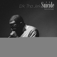 Erk Tha Jerk - Suicide - Single
