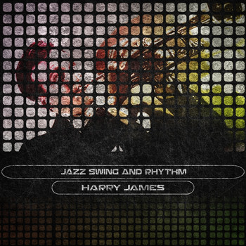 Harry James - Jazz Swing and Rhythm