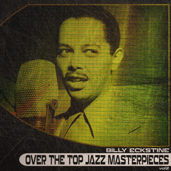 Billy Eckstine - Over the Top Jazz Masterpieces, Vol. 2